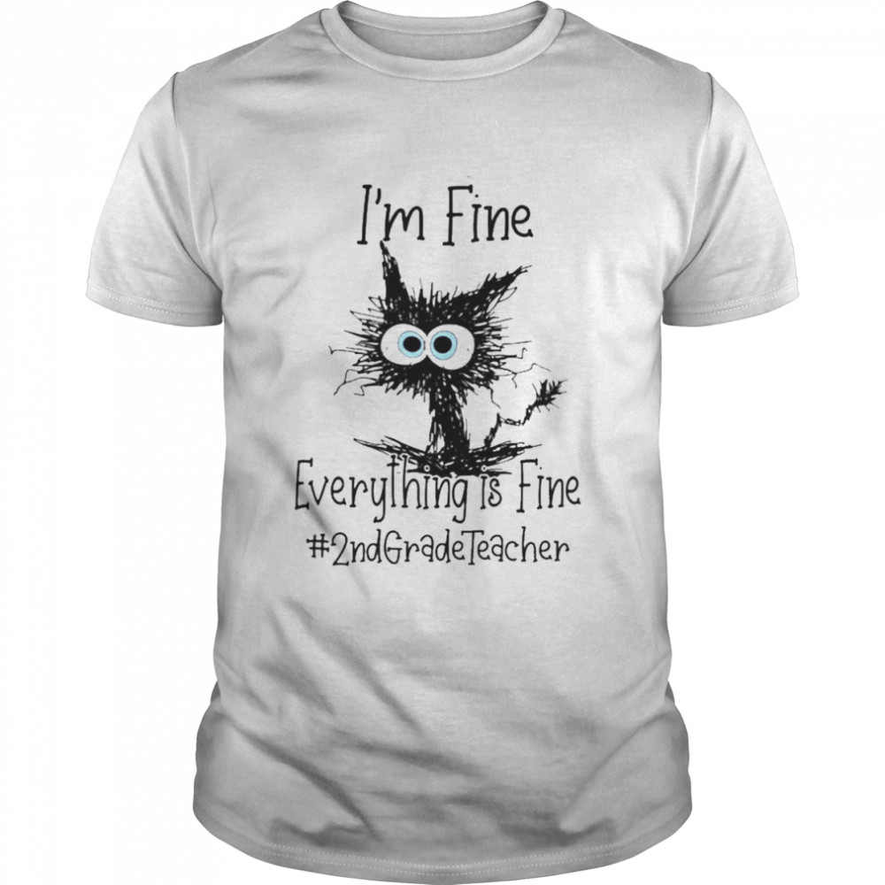 Cat I’m Fine Everything Is Fine 2Nd Grade Teacher Shirt