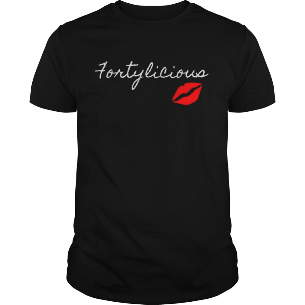 Fortylicious 40th Birthday Lips Birthday Shirt