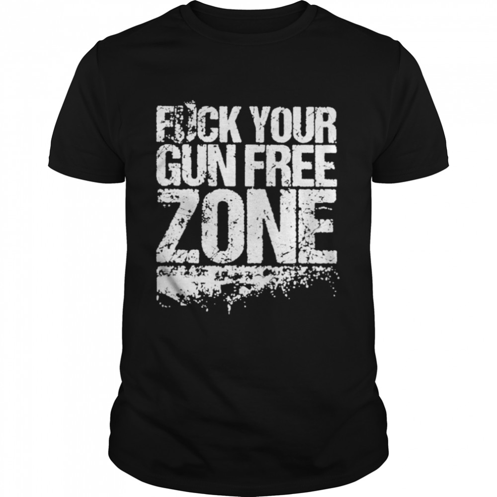 Fuck Your Gun Free Zones Shirt