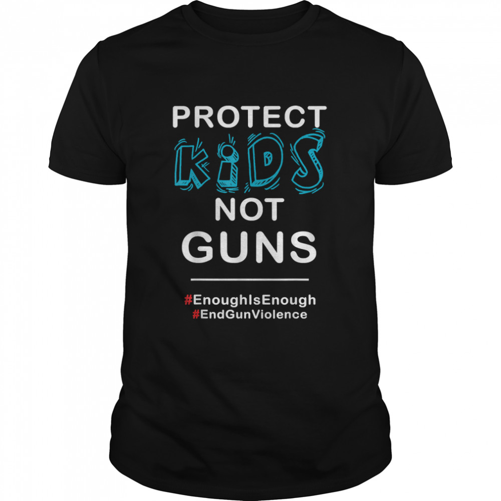 Gun Control Political Pretest Protect Kids Not Guns T-Shirt