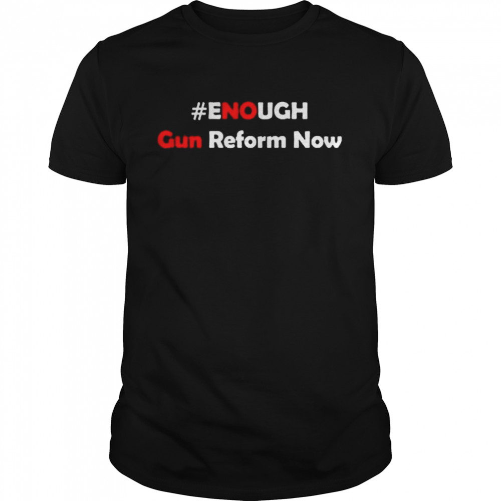 Gun Reform Now End Gun Violence Shirt