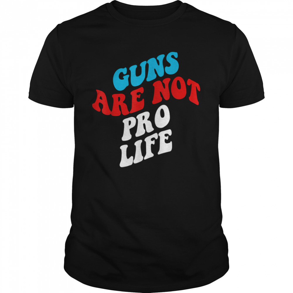 Gu.ns Are Not Pro-Life Protect Our Kids G.un Reform Now T-Shirt