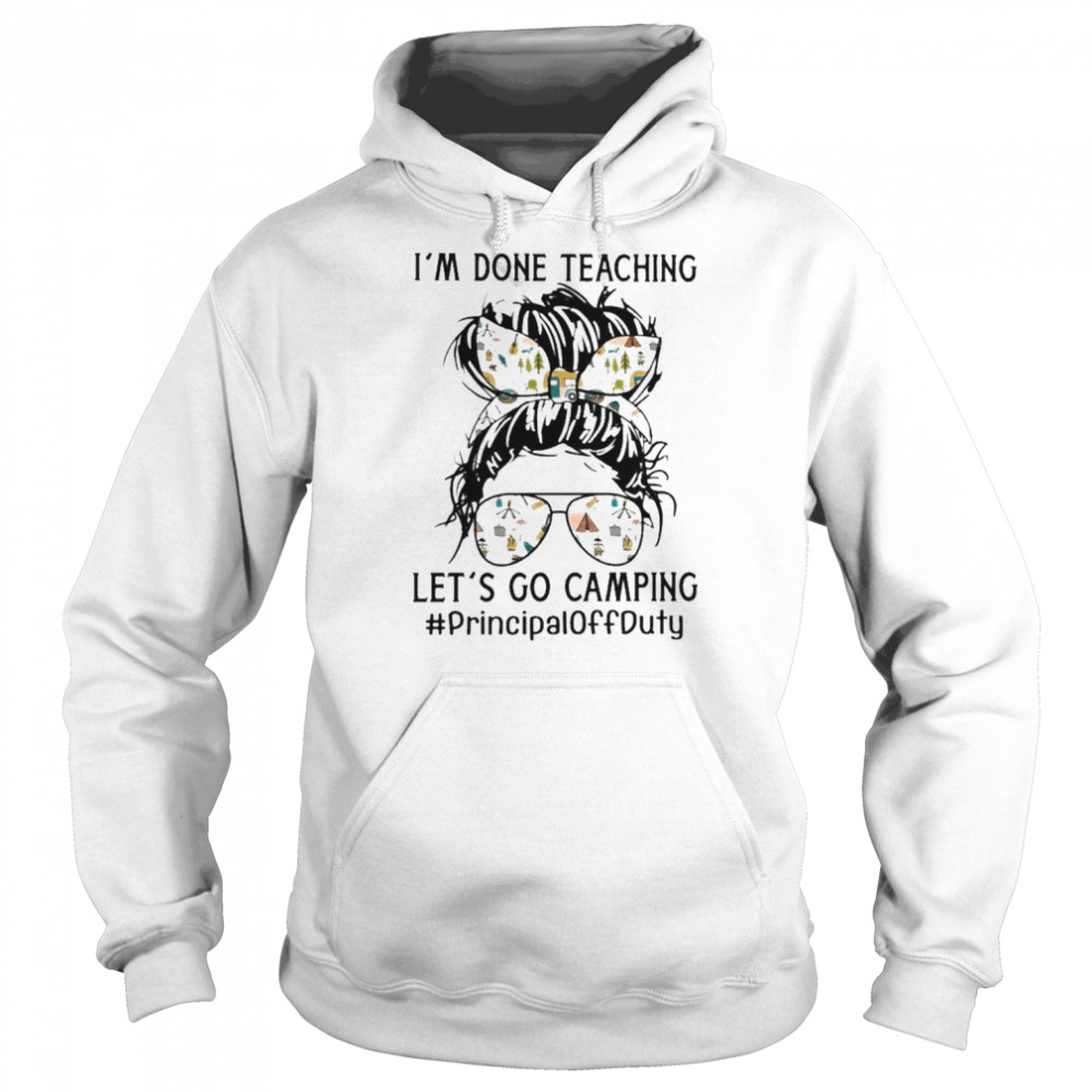 I’m Done Teaching Let’s Go Camping Principal Off Duty  Unisex Hoodie