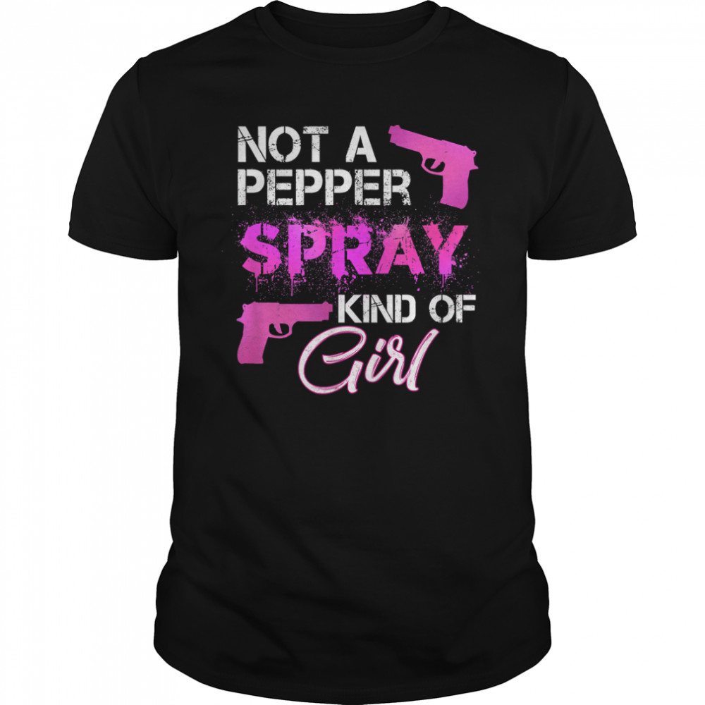 Not A Pepper Spray Kind Of Girl T-Shirt For Women Gun Owners T-Shirt