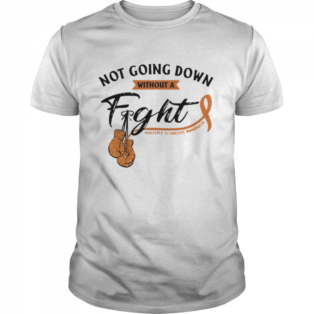 Not Going Down Without A Fight Multiple Sclerosis Shirt