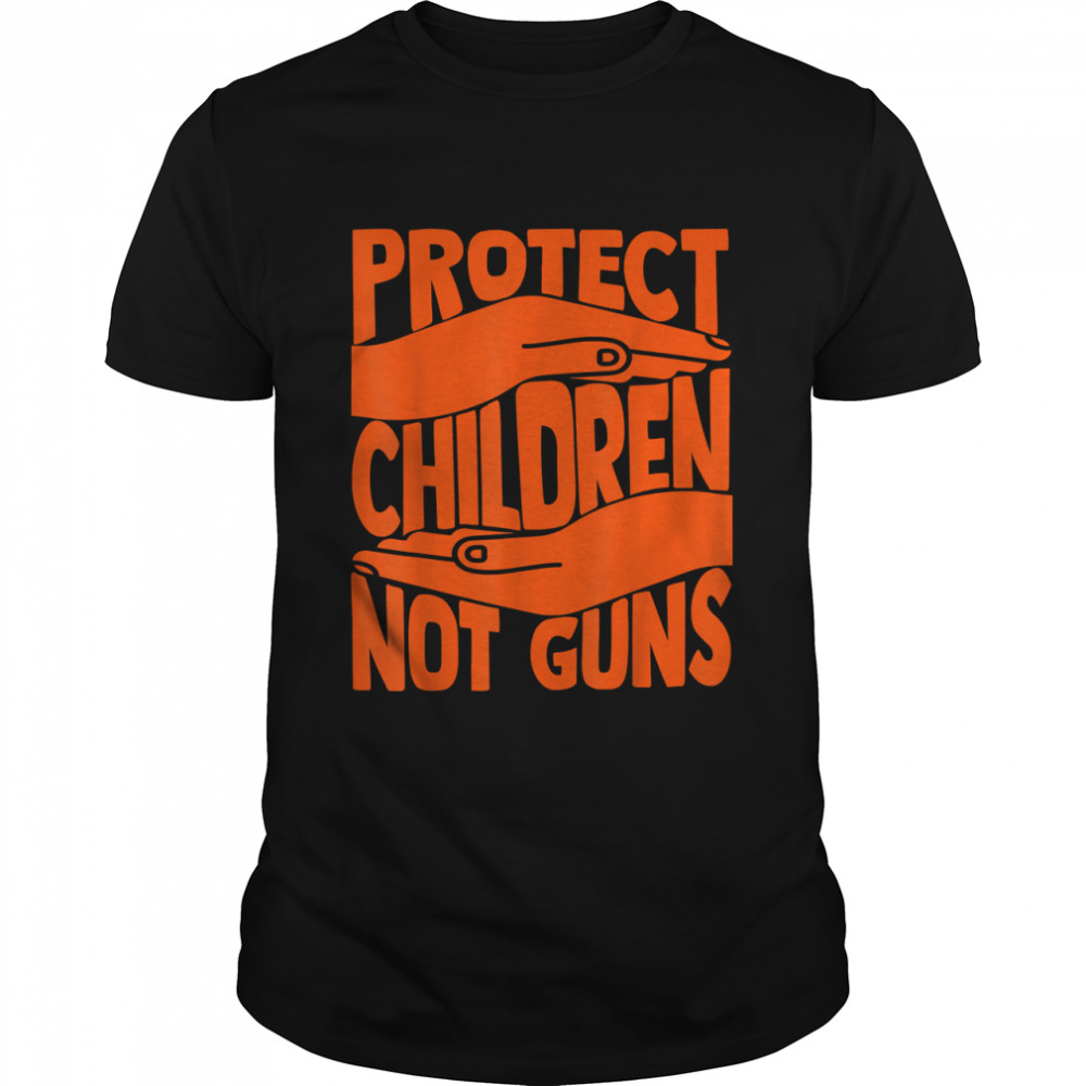 Protect Children Not Guns Enough End Gun Violence Orange Tee T-Shirt