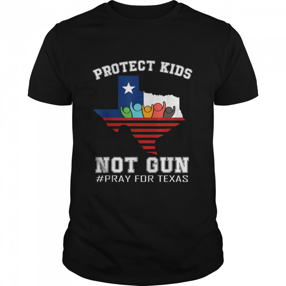 Protect Kids Not Gun Pray For Texas T-Shirt