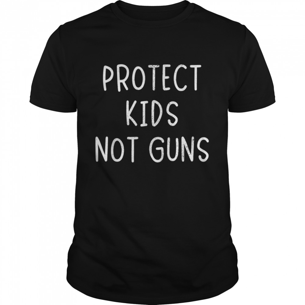 Protect Kids Not Guns Protect Children Stop End Gun Violence T-Shirt