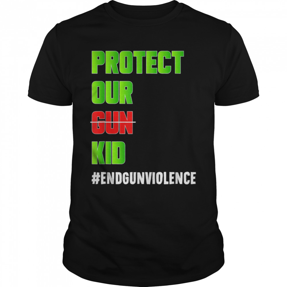 Protect Our Gun Kid Not Gun Endgunviolence T-Shirt