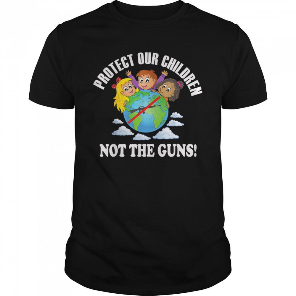 Protect our kids not the guns pro gun control T-Shirt
