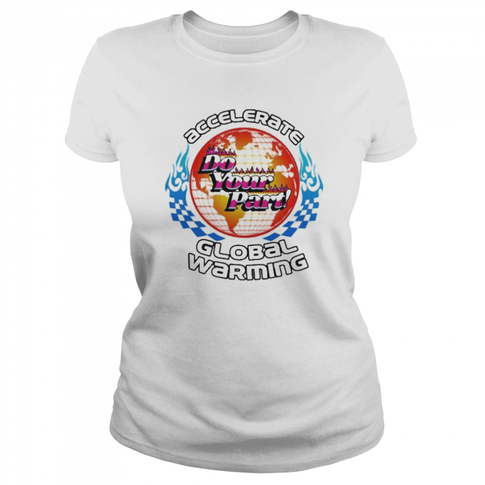 The Accelerate Do Your Part Global Warming 2022  Classic Women's T-shirt