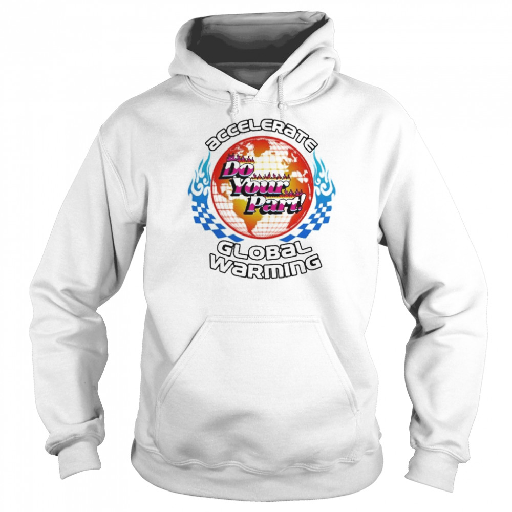 The Accelerate Do Your Part Global Warming 2022  Unisex Hoodie