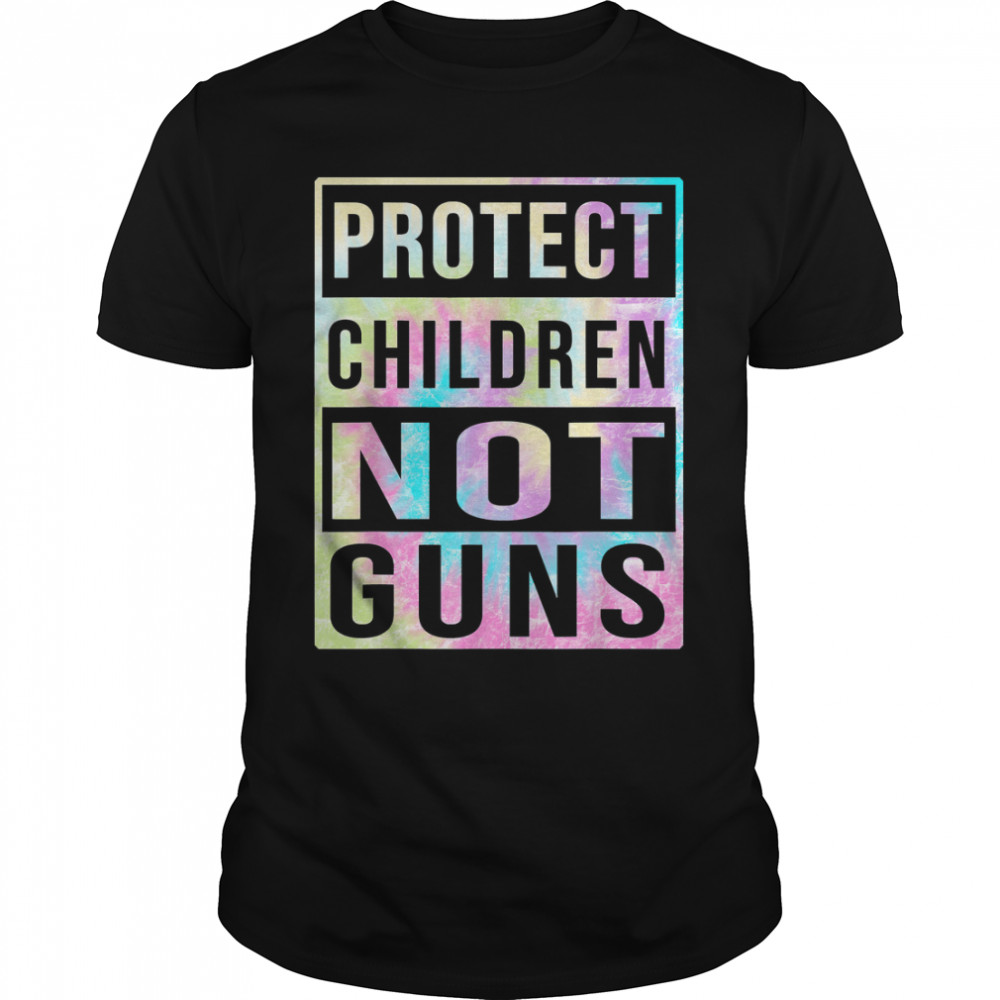 Tie Dye Protect Children No Guns Stop Gun Violence T-Shirt