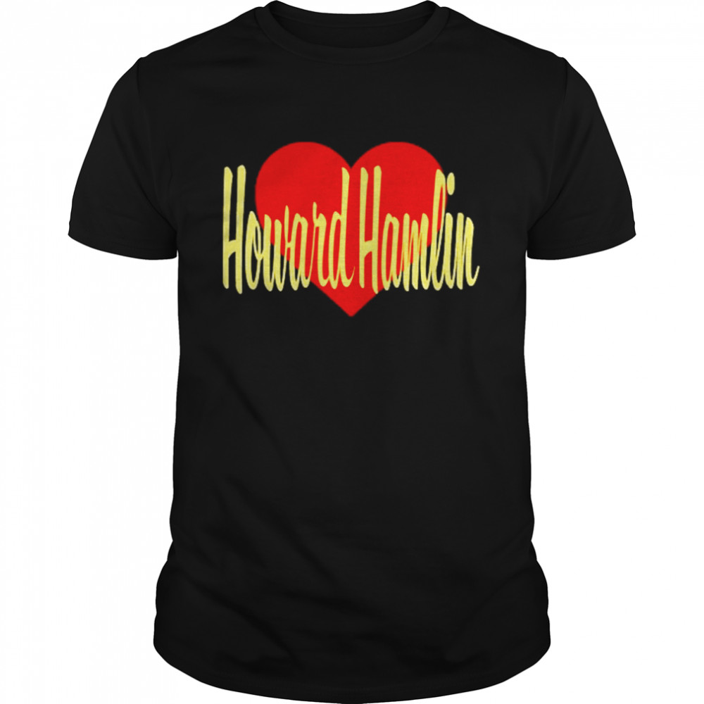 We Love Howard Hamlin Shirt