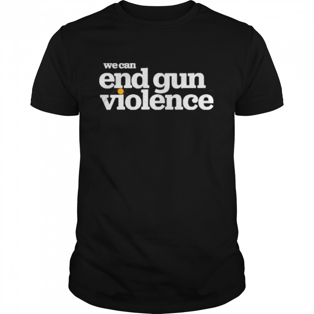 Wear Orange We Can End Gun Violence S T-Shirt