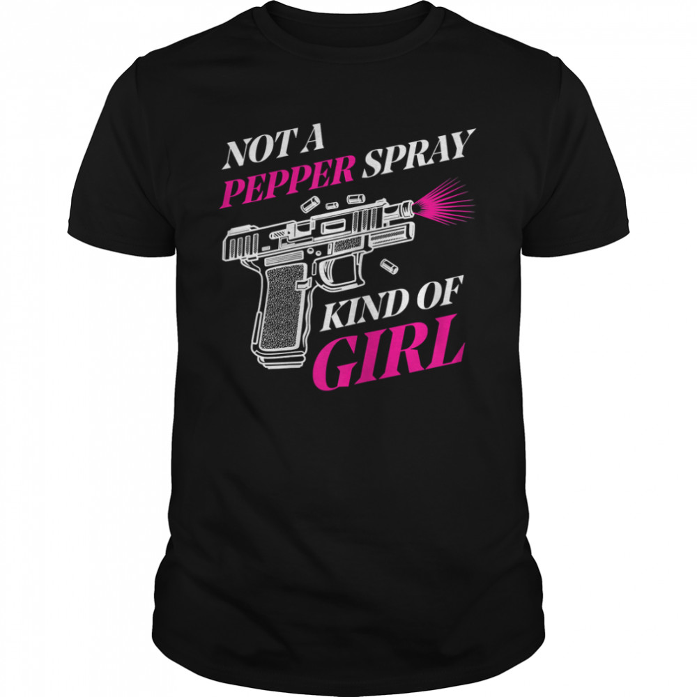 Womens Not A Pepper Spray Kind of Girl Funny Gun Owner Gift Woman T-Shirt