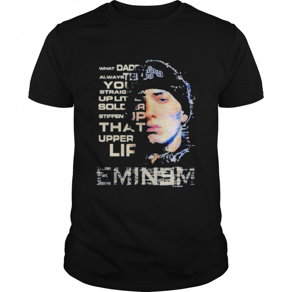 Eminem What Daddy Always Tell You  Classic Men's T-shirt