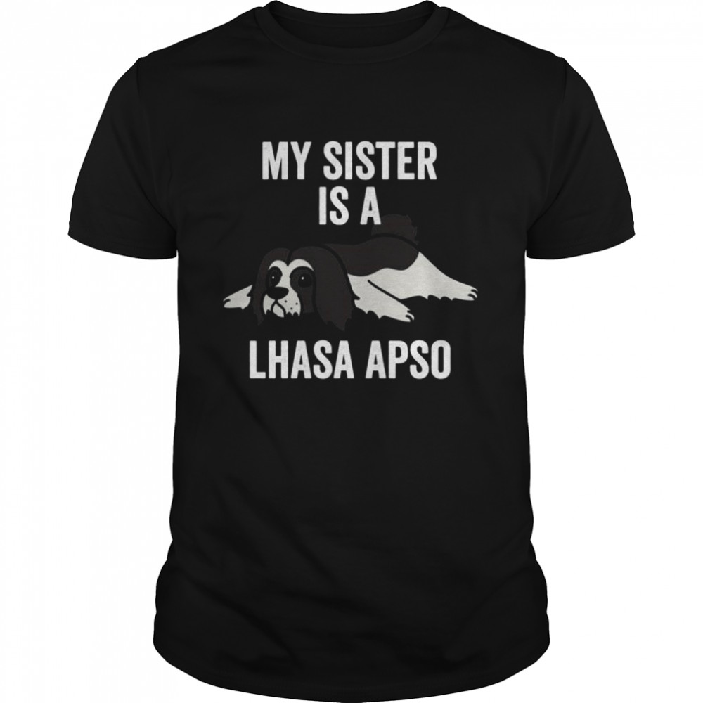 My Sister Is A Lhasa Apso Dog  Classic Men's T-shirt