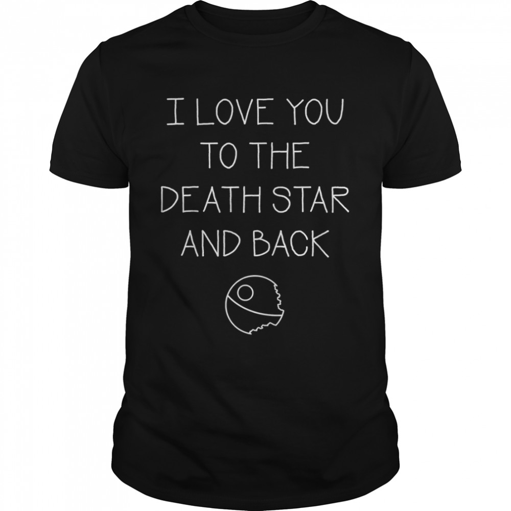 Star Wars I Love You To The Death Star And Back T-Shirt
