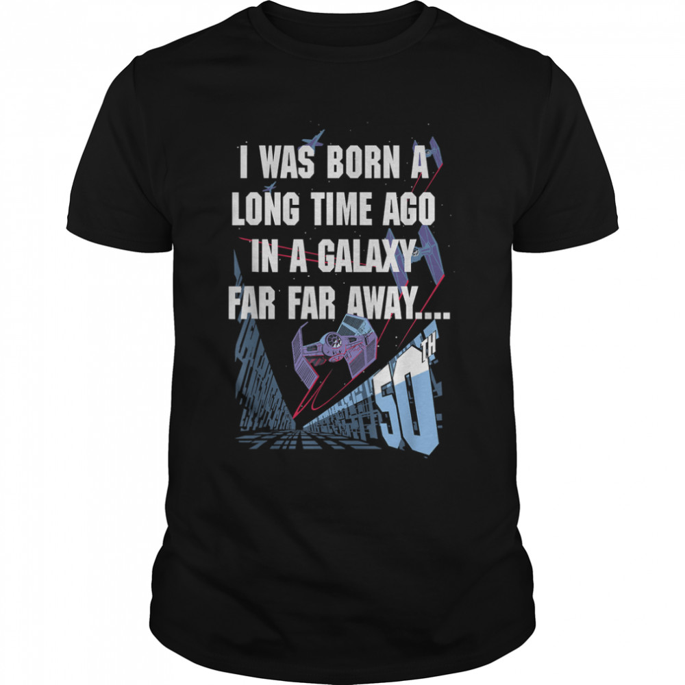 Star Wars I Was Born A Long Time Ago 50Th Birthday Portrait T-Shirt
