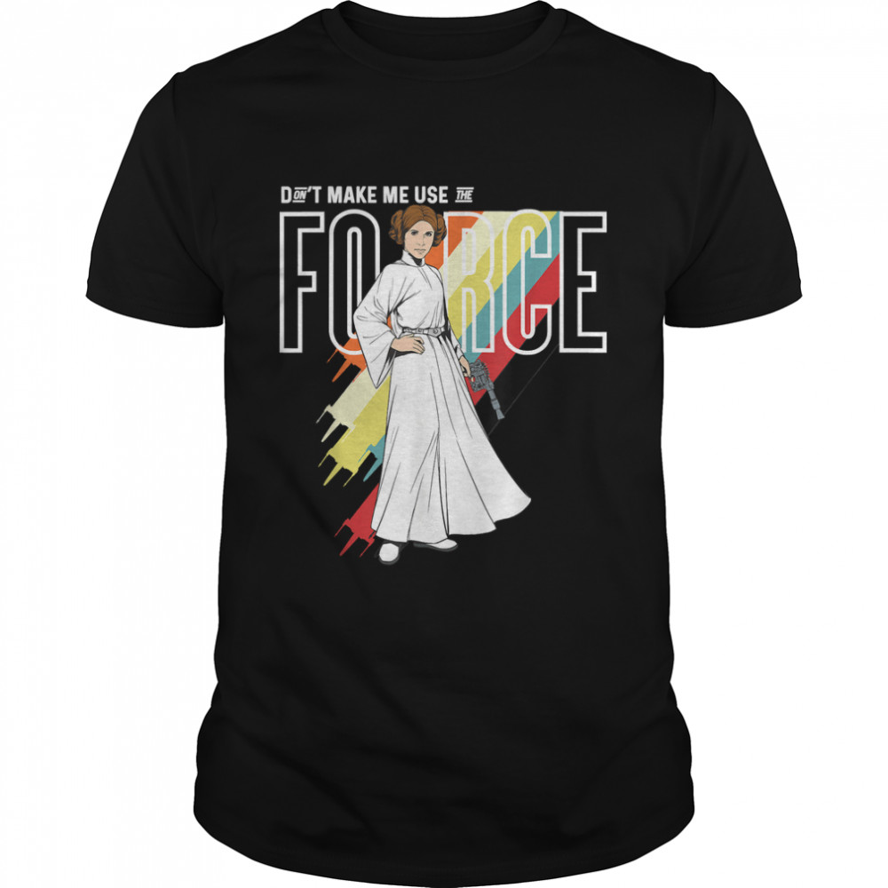 Star Wars Princess Leia Don'T Make Me Use The Force T-Shirt