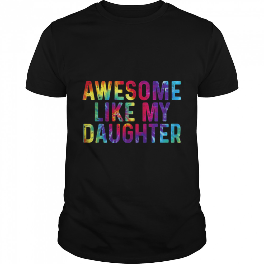 Awesome Like My Daughters Tie Dye Father's Day 2022 T-Shirt B0B2J42157