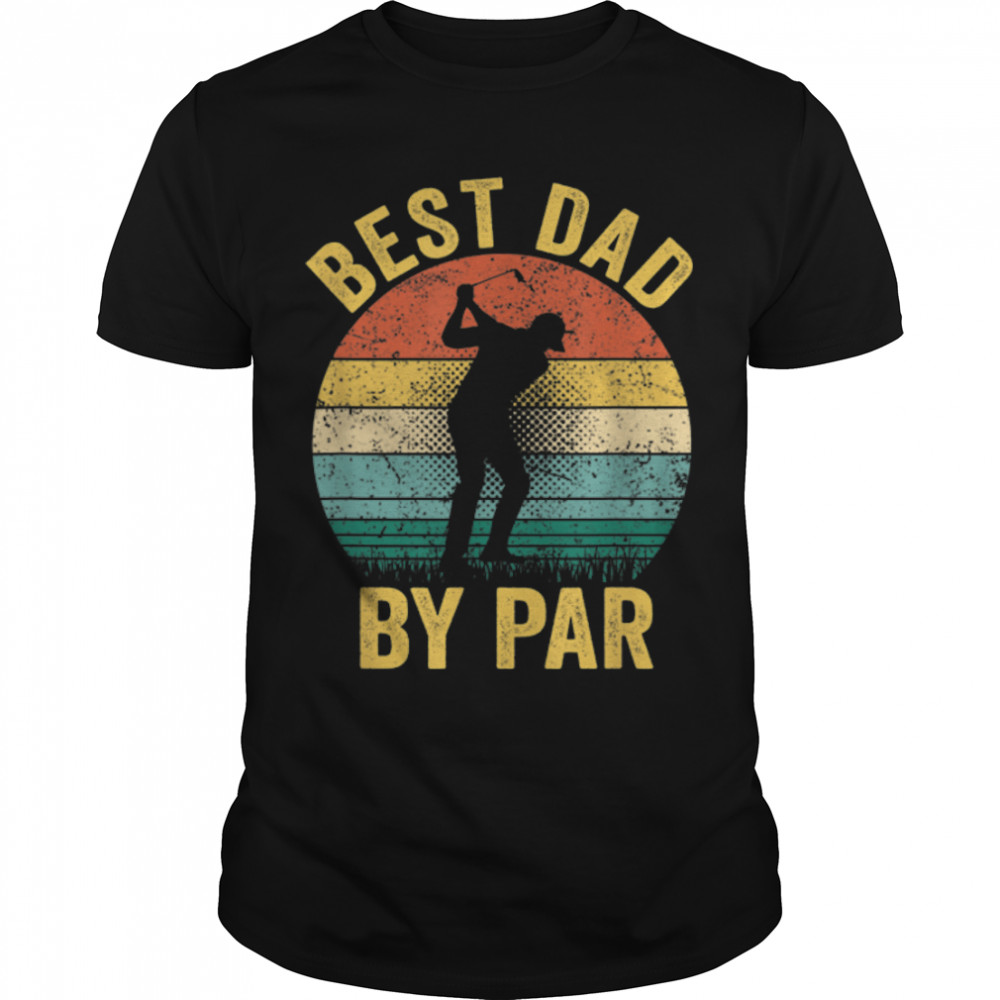 Best Dad By Par Daddy Father's Day Gift Golf Lover Golfer T- B0B2P9J7C2 Classic Men's T-shirt