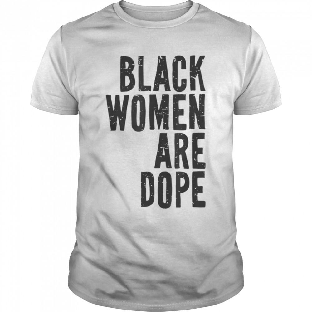 Black Women Are Dope Juneteenth Freedom Day Independence T-Shirt B0B2NWXBQK