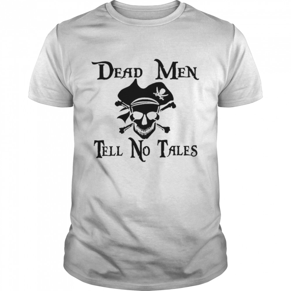 Dead men tell no tales shirt