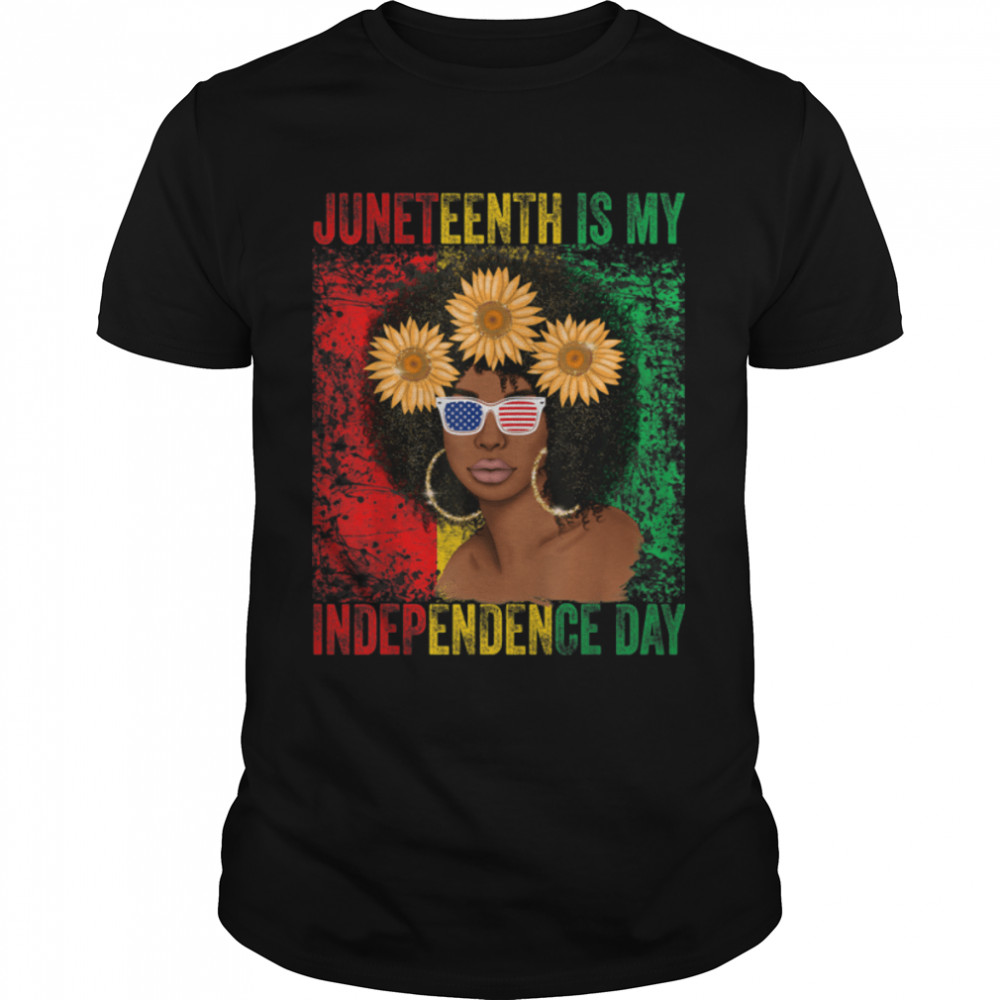 Juneteenth Is My Independence Day Black Women 4th Of July T-Shirt B0B2J8QRQL
