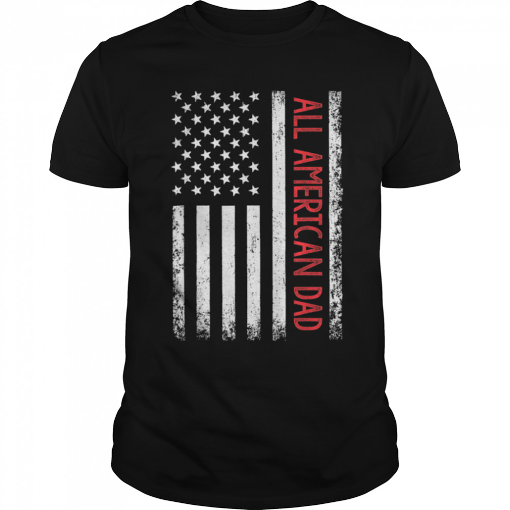 All American Dad 4Th Of July Fathers Day Men Daddy Usa Flag T-Shirt B0B2R5Bkhk