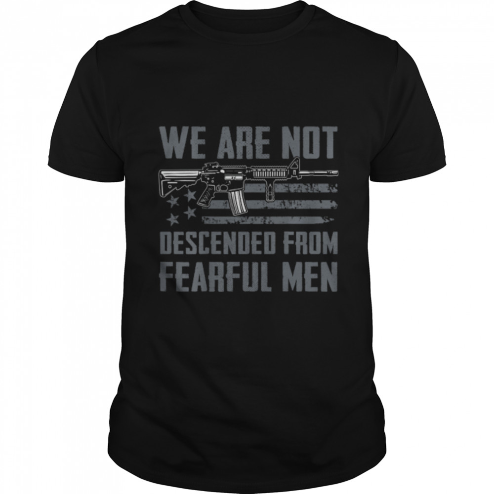 Ar15 Usa Flag - We Are Not Descended From Fearful Men - Back T-Shirt B0B2R748Vz
