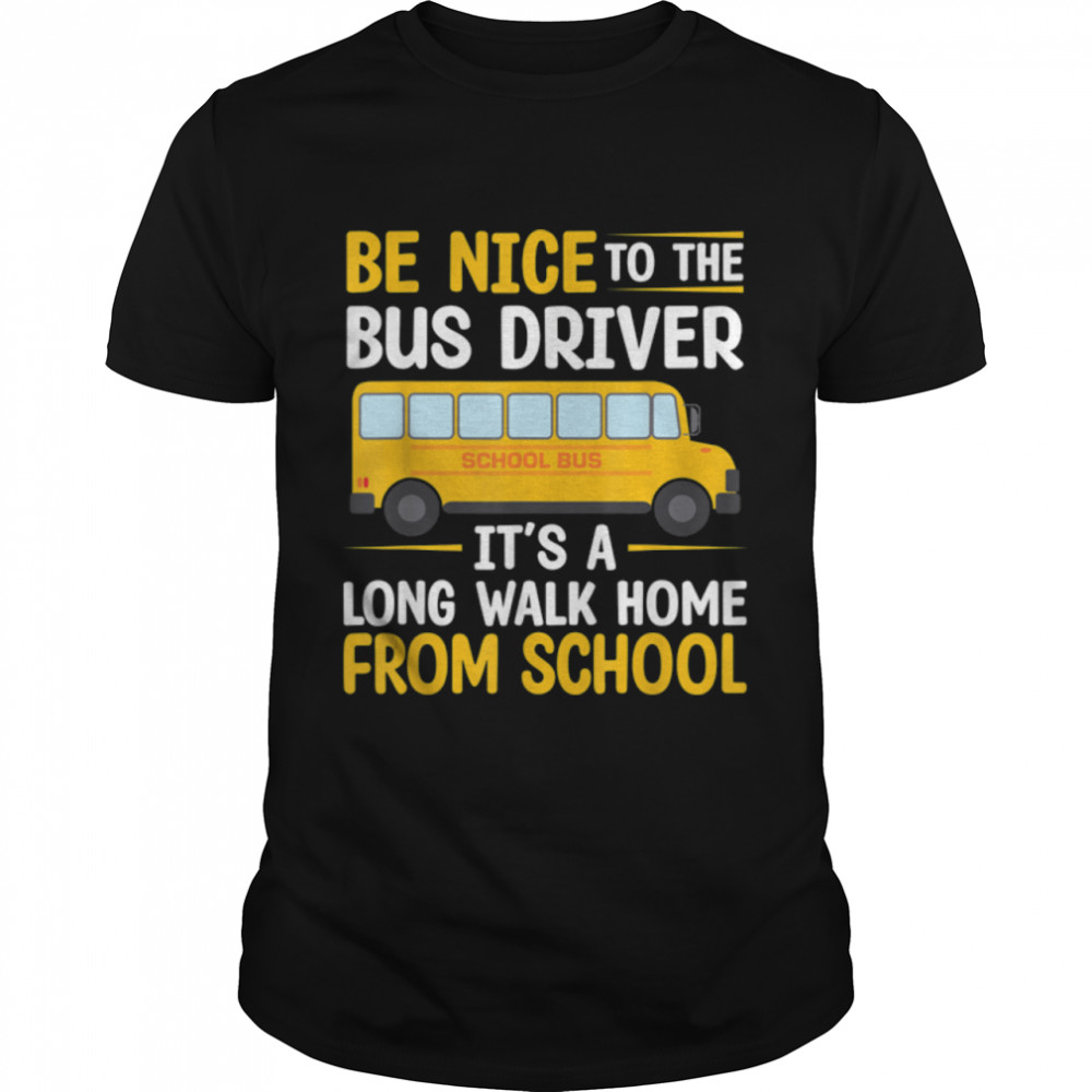 Be Nice To The Bus Driver Funny School Bus Driver T-Shirt B0B2Qjx73G