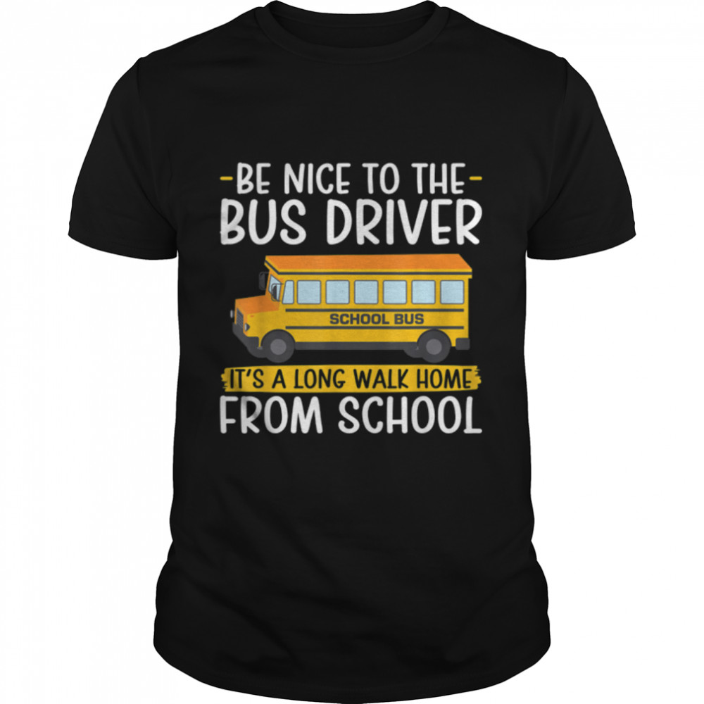 Be Nice To The Bus Driver Funny School Bus Driver T-Shirt B0B2QKX6DP