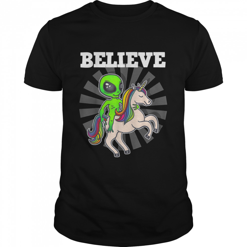 Believe Space Alien Riding Unicorn Funny Gift T-Shirt
