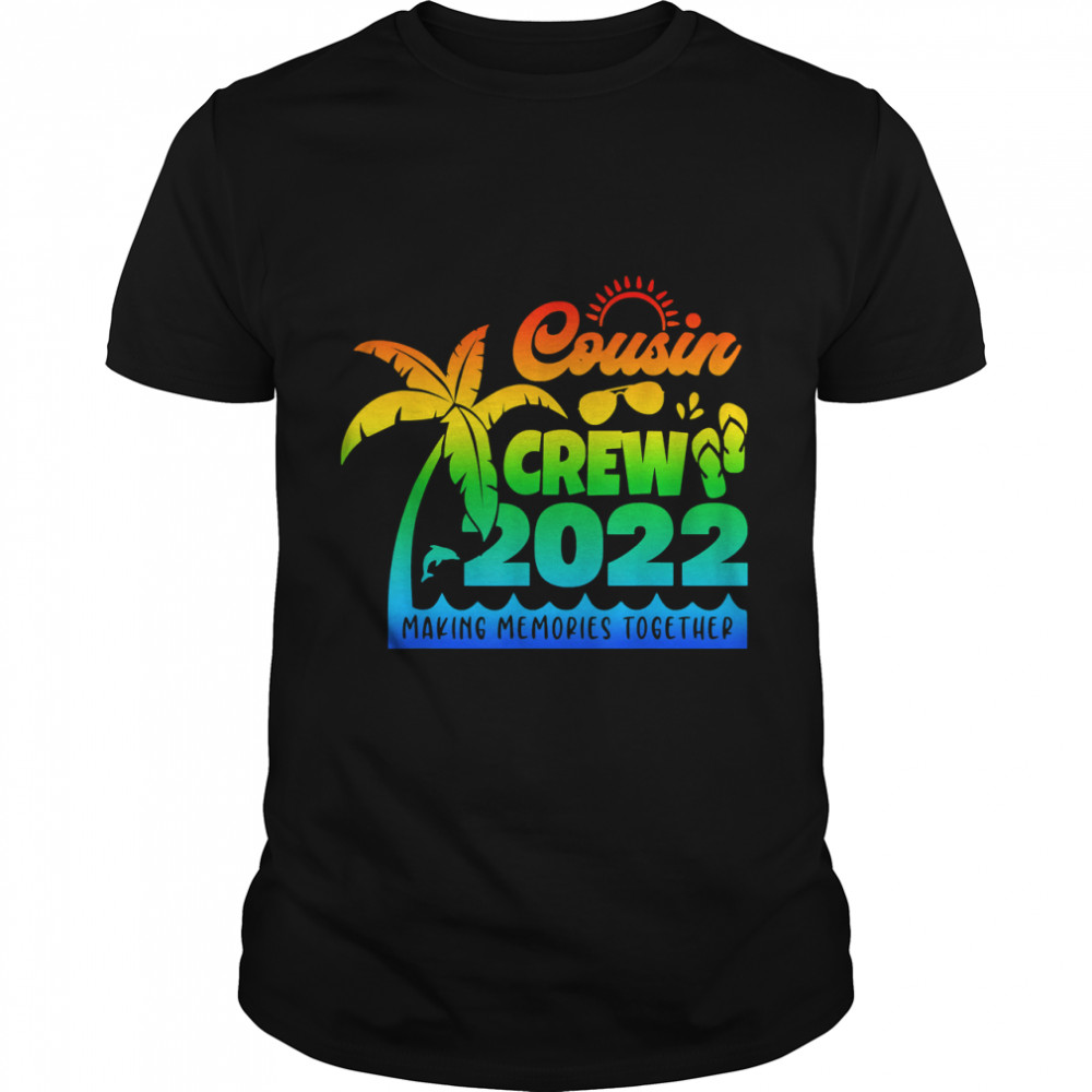 Cousin Crew 2022 Making Memories Together Family Summer Trip T-Shirt