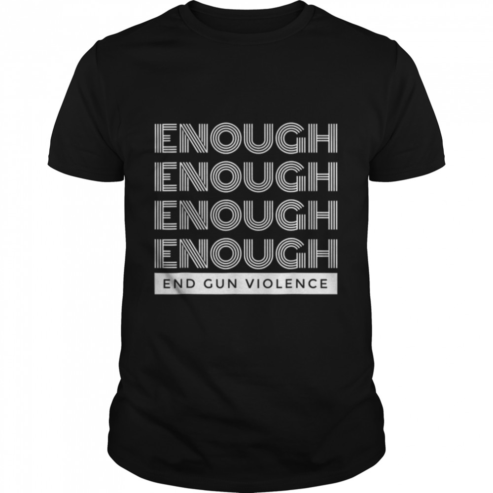 Enough End Gun Violence No Gun Awareness Day Wear Orange T-Shirt B0B2Qr53Lb