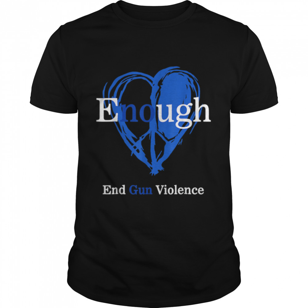 Enough End Gun Violence No Gun Violence Awareness Day Peace T-Shirt B0B2Qs35J9