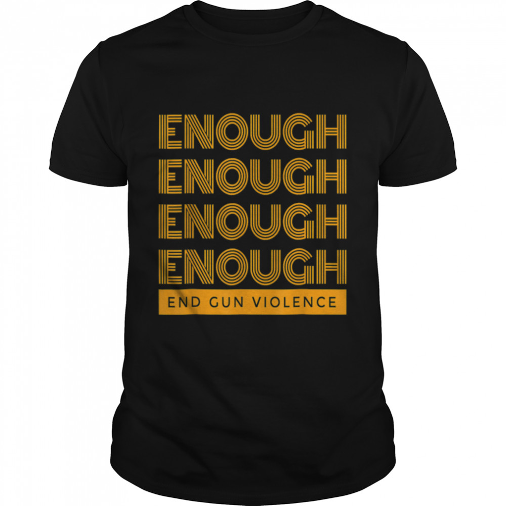 Enough End Gun Violence Wear Orange Anti Gun Men & Women T-Shirt B0B2R5FK4D