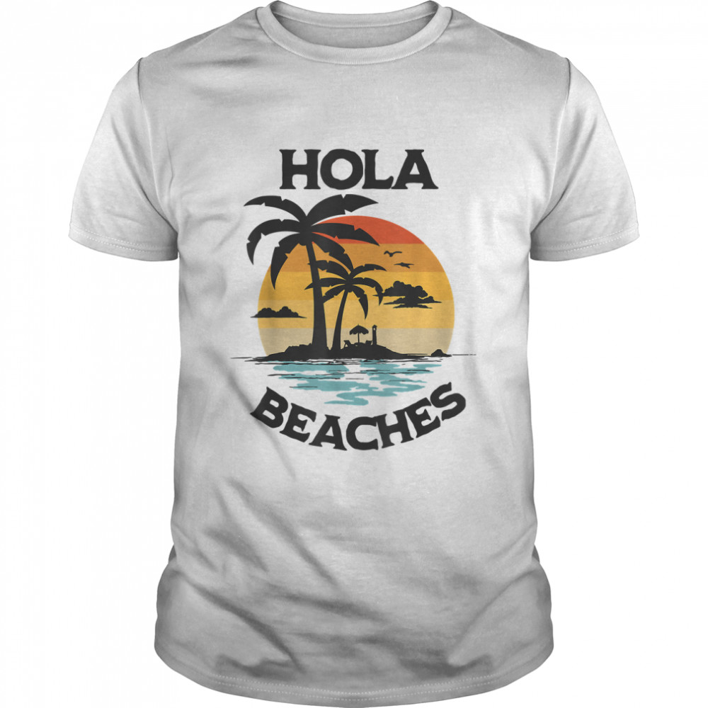 Hola Beaches Funny Beach Vacation Summer T-Shirt