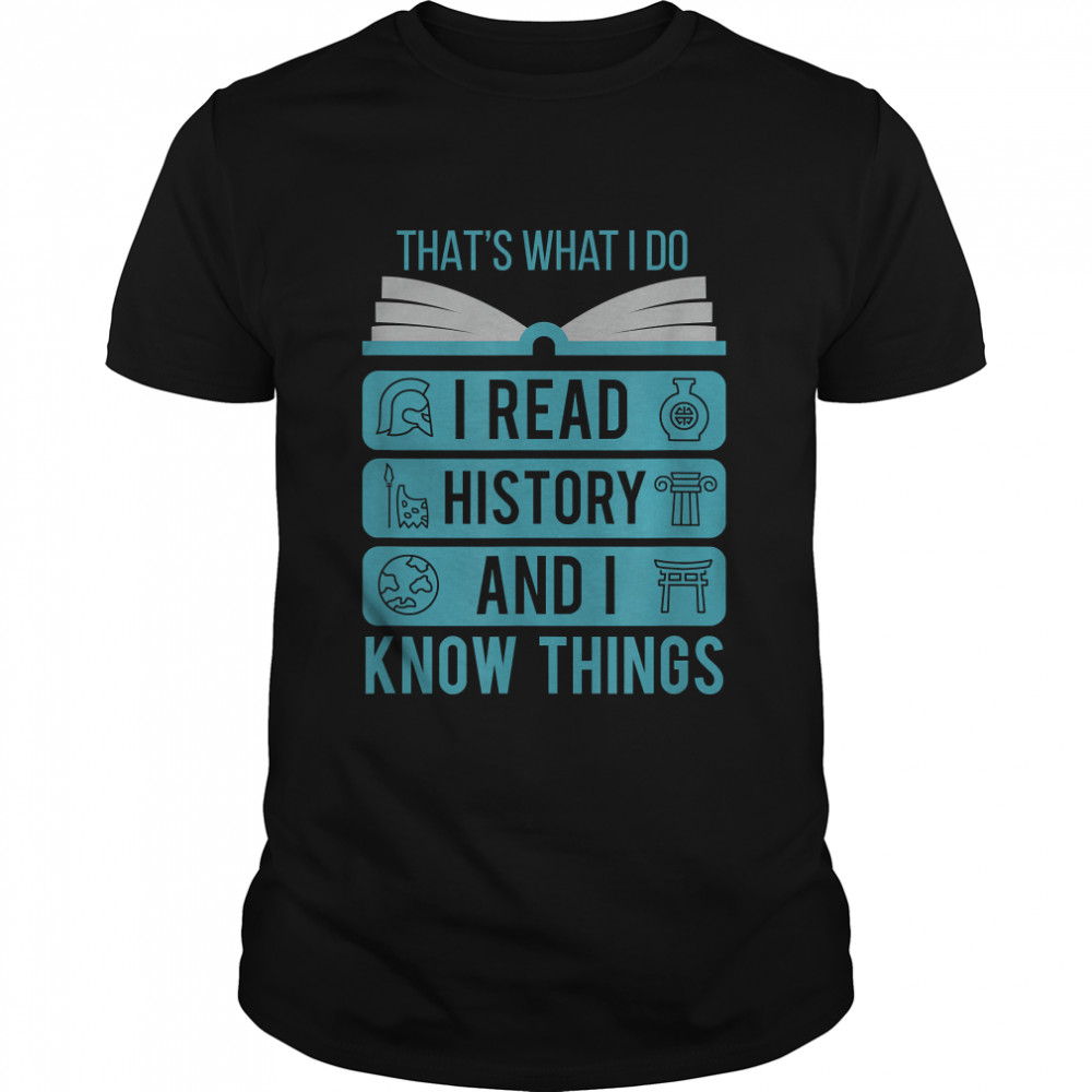 I Read History and Know Things Cute Book Lovers Gift T-Shirt