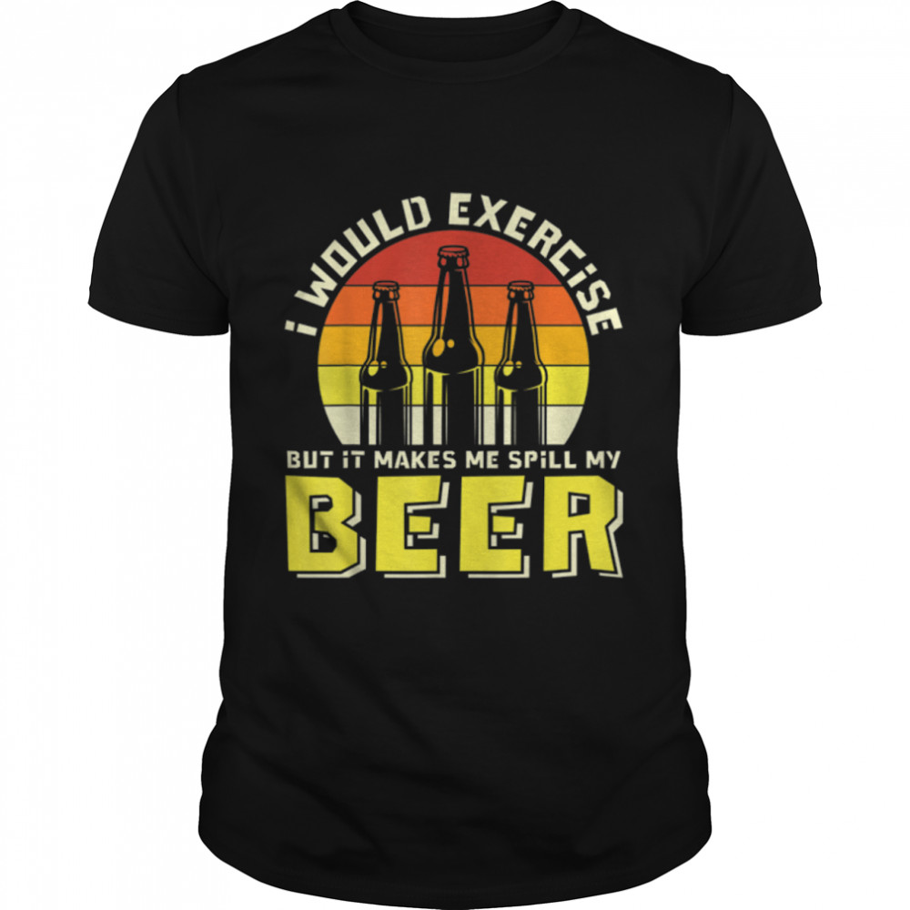 I Would Exercise But It Makes Me Spill My Beer T-Shirt B0B2Pk4T5S