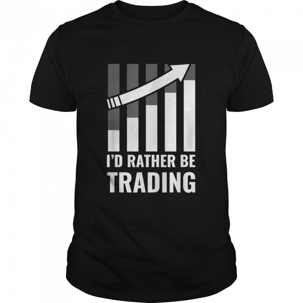 I'd Rather be Trading Stock Market Trading Gift T-Shirt