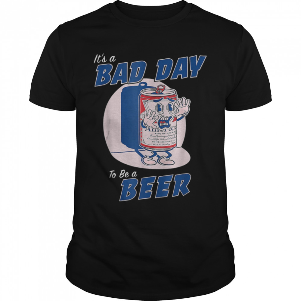 It'S A Bad Day To Be A Beer Funny Drinking Beer T-Shirt B0B2Pg9Fz8