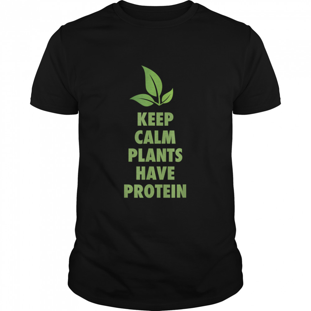Keep Calm Plants Have Protein Fun Vegan Vegetarian T-Shirt