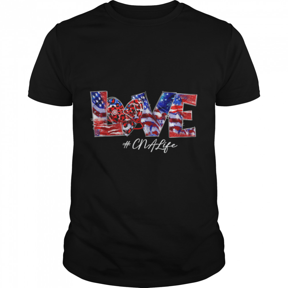 Love Cna Life 4Th Of July American Flag Patriotic Nurse T-Shirt B0B2R4Nmxy
