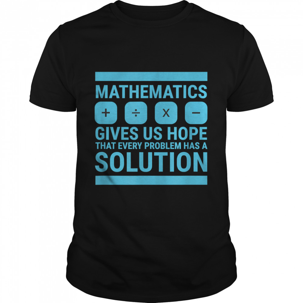 Mathematics Give Us Hope Cute Funny Gift, Math Lover T-Shirt