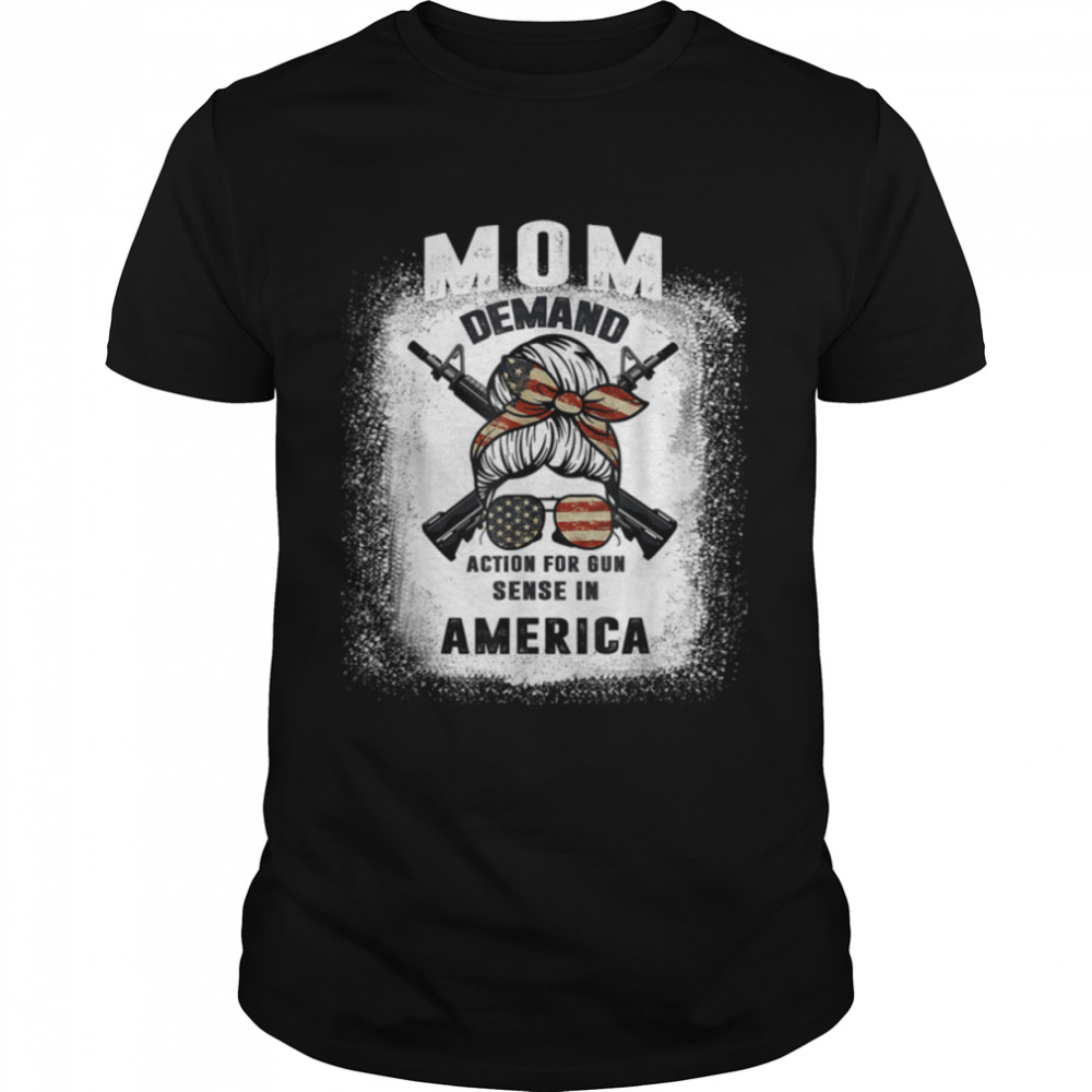 Messy Bun Girl - Mom Demand Action For Gun Sense In America T-Shirt B0B2QS2Z85