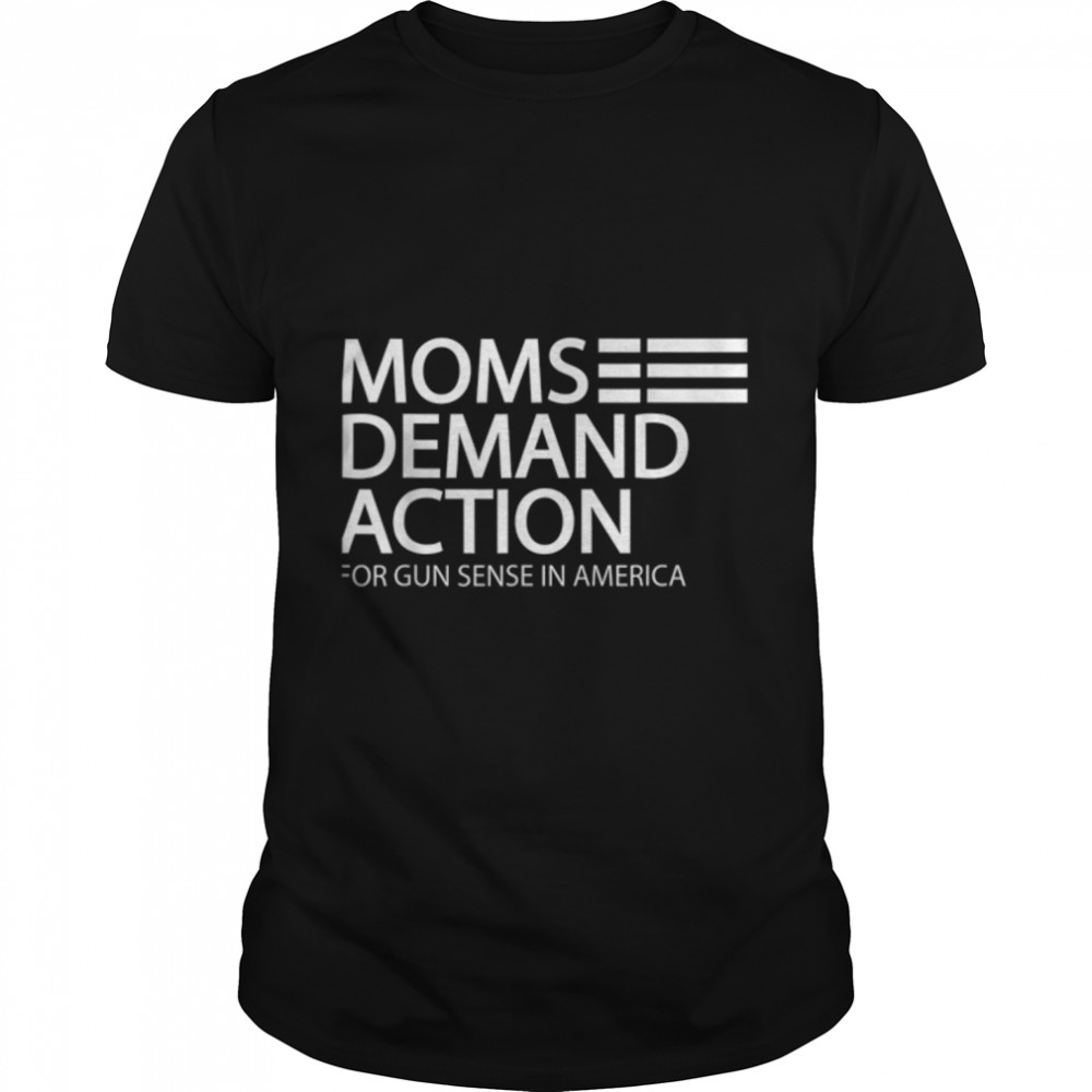 Mom Demand Action For Gun Sense In America T-Shirt B0B2Qr53Fb