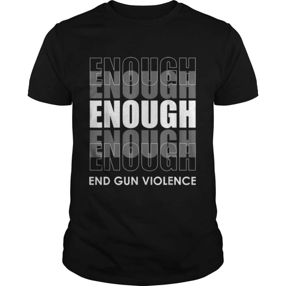 No Gun Awareness Day Wear Orange Enough End Gun Violence T-Shirt B0B2Qqrhnf